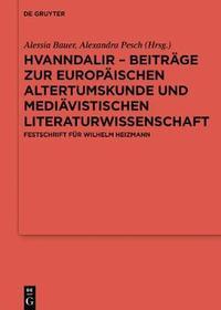 Hvanndalir – Beiträge zur europäischen Altertumskunde und mediävistischen Literaturwissenschaft Festschrift für Wilhelm Heizmann