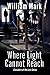 Where Light Cannot Reach by William  Mark