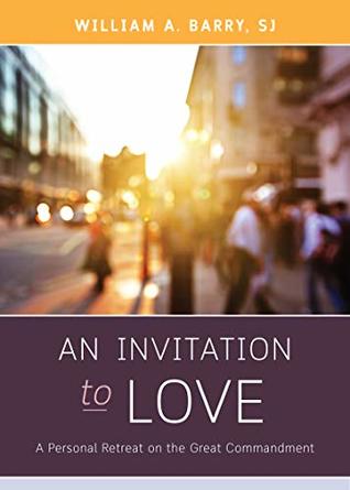 An Invitation to Love: A Personal Retreat on the Great Commandment (Kindle Edition)