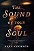 The Sound of Your Soul by Anna    Cookson