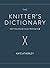 The Knitter's Dictionary: Knitting Know-How from A to Z