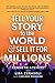 Tell Your Story to the World & Sell It for Millions by Kenneth Atchity