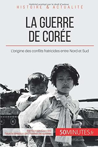 La guerre de Corée: L'origine des conflits fratricides entre Nord et Sud (Grandes Batailles) (French Edition)