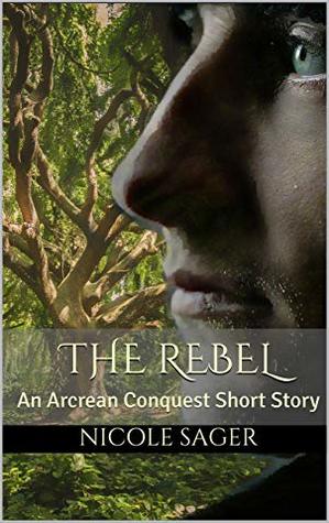 The Rebel  (Arcrean Conquest Short Stories, #1)