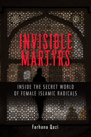 Invisible Martyrs: Inside the Secret World of Female Islamic Radicals (Paperback)