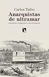 Anarquistas de ultramar. Anarquismo, indigenismo, descolonización