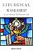 Liturgical Worship: A Luthe...