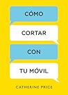 Cómo cortar con tu móvil by Catherine       Price