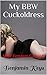 My BBW Cuckoldress: MMF Fem...