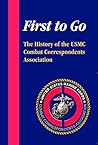 First to Go: The History of the USMC Combat Correspondents Association