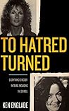 To Hatred Turned:...