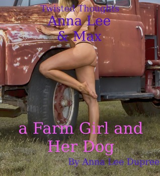 Twisted Thoughts: Anna Lee Max, a Farm Girl and Her Dog