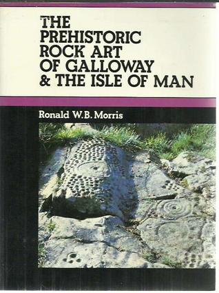 The prehistoric rock art of Galloway & the Isle of Man (Paperback)