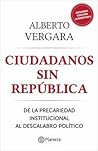 Ciudadanos sin república. De la precariedad institucional al descalabro político Ciudadanos sin república. De la precariedad institucional al descalabro político