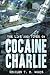 The Life and Times of Cocaine Charlie by Charles T. H. Woods
