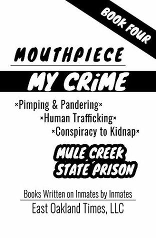 MOUTHPIECE: PIMPING & PANDERING/HUMAN TRAFFICKING/CONSPIRACY TO KIDNAP (MY CRIME Book 4)