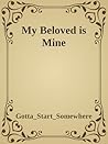 My Beloved Is Mine by Gotta_Start_Somewhere