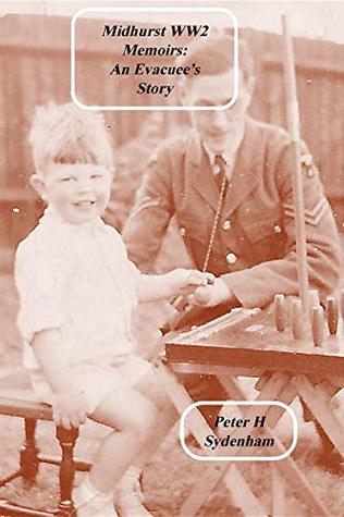 Midhurst WW2 Memoirs:: The Evacuee Story (Midhurst WW2 Memoirs: An Evacuee's Story)