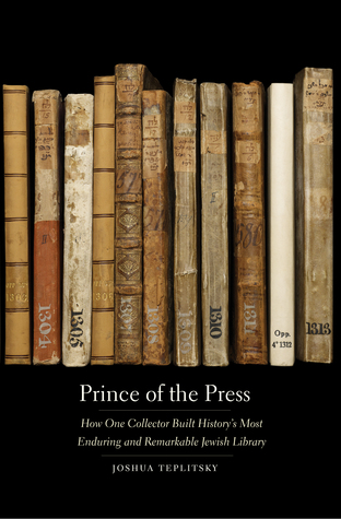 Prince of the Press: How One Collector Built History’s Most Enduring and Remarkable Jewish Library (Hardcover)