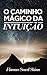 O Caminho Mágico da Intuição (Traduzido): Encontre respostas através da inspiração divina. (Portuguese Edition)