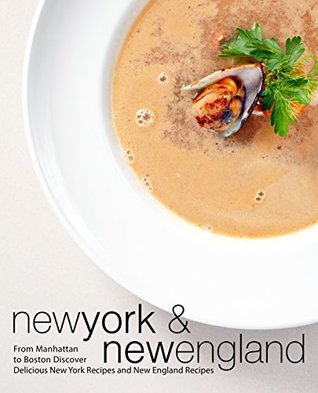 New York & New England: From Manhattan to Boston Discover Delicious New York Recipes and New England Recipes (Kindle Edition)