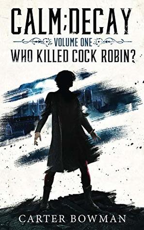 Calm; Decay Volume 1: Who Killed Cock Robin? (Kindle Edition)