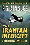 The Iranian Intercept: A Ross Brannan Thriller (The Secret Cold War Book 3)