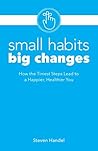 Small Habits, Big Changes: How the Tiniest Steps Lead to a Happier, Healthier You