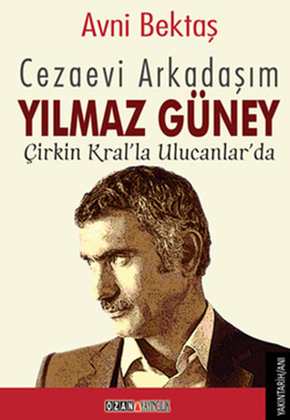 Cezaevi Arkadaşım Yılmaz Güney: Çirkin Kral'la Ulucanlar'da
