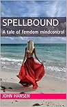 Spellbound: A tale of femdom mindcontrol