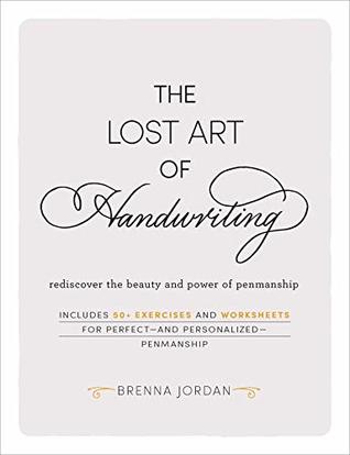 The Lost Art of Handwriting: Rediscover the Beauty and Power of Penmanship