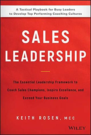 Sales Leadership: The Essential Leadership Framework to Coach Sales Champions, Inspire Excellence, and Exceed Your Business Goals