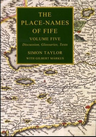 The Place-Names of Fife, Volume 5: Discussions, Glossaries and Edited Texts