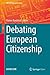 Debating European Citizenship (IMISCOE Research Series)