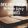 Overcomer: Pressing through Life's Struggles