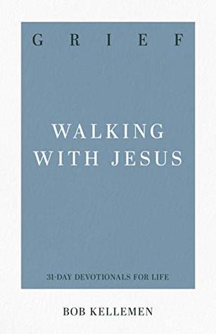 Grief: Walking with Jesus (31-Day Devotionals for Life)