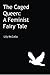 The Caged Queen: A Feminist Fairy Tale