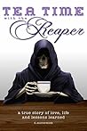 Book cover for Tea Time with the Reaper: a true story of love, life and lessons learned