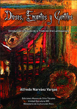 Dioses, encantos y gentiles: Introducción al Estudio de la Tradición Oral Lambayecana