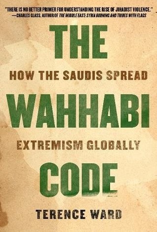 The Wahhabi Code: How the Saudis Spread Extremism Globally (Hardcover)