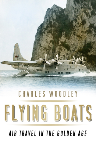 Flying Boats: Air Travel in the Golden Age (Paperback)