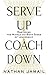 Serve Up, Coach Down: Mastering the Middle and Both Sides of Leadership