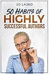 50 Habits of Highly Successful Authors by Jo Lajko