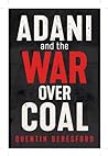Adani and the War Over Coal by Quentin Beresford