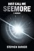 Just Call Me SEEMORE by Stephen Barker