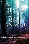 La Bestia es un Animal by Peternelle van Arsdale