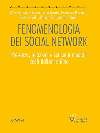 Fenomenologia dei social network. Presenza, relazioni e consumi mediali degli italiani online (Italian Edition)