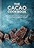 The Cacao Cookbook: Discove...