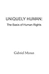 Uniquely Human: the Basis of Human Rights