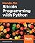 Hands-On Bitcoin Programming with Python: Build powerful online payment centric applications with Python